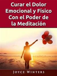 Curar El Dolor Emocional Y Físico Con El Poder De La Meditación
