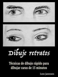 Dibuje retratos - Técnicas de dibujo rápido para dibujar caras de 15 minutos