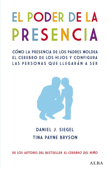 El poder de la presencia - Cómo la presencia de los padres moldea el cerebro de los hijos y configura las personas que llegarán a ser - cover