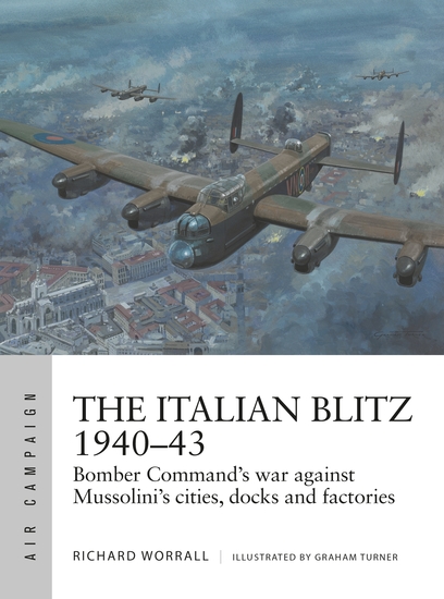 The Italian Blitz 1940–43 - Bomber Command’s war against Mussolini’s cities docks and factories - cover