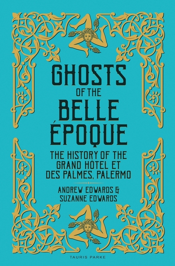 Ghosts of the Belle Époque - The History of the Grand Hôtel et des Palmes Palermo - cover