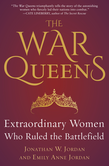 The War Queens - Extraordinary Women Who Ruled the Battlefield - cover
