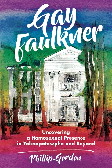 Gay Faulkner - Uncovering a Homosexual Presence in Yoknapatawpha and Beyond - cover