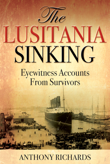 The Lusitania Sinking - Eyewitness Accounts from Survivors - cover
