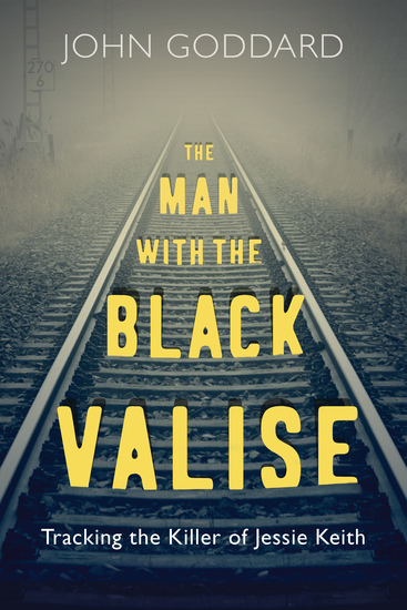 The Man with the Black Valise - Tracking the Killer of Jessie Keith - cover