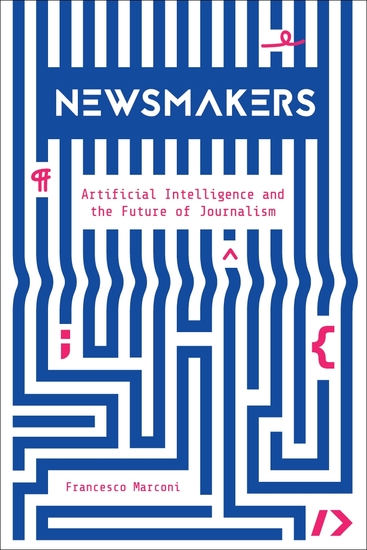 Newsmakers - Artificial Intelligence and the Future of Journalism - cover