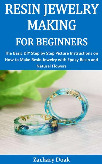 Resin Jewelry Making for Beginners:The Basic DIY Step by Step Picture Instructions on How to Make Resin Jewelry with Epoxy Resin and Natural Flowers - cover