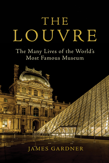 The Louvre - The Many Lives of the World’s Most Famous Museum - cover