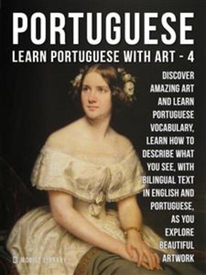 4 - Portuguese - Learn Portuguese with Art - Learn how to describe what you see with bilingual text in English and Portuguese as you explore beautiful artwork - cover