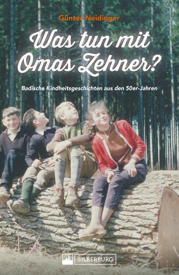 Was tun mit Omas Zehner? Kindheit in Baden in den 50er-Jahren - Augenzwinkernde Geschichten aus einer Welt die noch in Ordnung war - cover