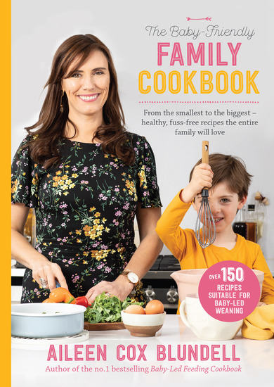 The Baby-Friendly Family Cookbook - From the smallest to the biggest – healthy fuss-free recipes the entire family will love - cover