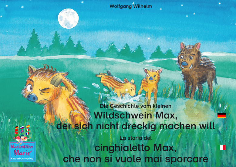 Die Geschichte vom kleinen Wildschwein Max der sich nicht dreckig machen will Deutsch-Italienisch y La storia del cinghialetto Max che non si vuole mai sporcare Tedesco-Italiano - Band 3 der Buch- und Hörspielreihe "Marienkäfer Marie" y Volume 3 del libri e audiolibri della serie "Bella la... - cover