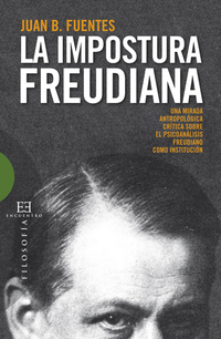 La impostura freudiana - Una mirada antropológica crítica sobre el psicoanálisis freudiano como instituci