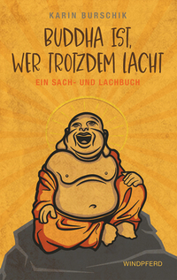 Buddha ist wer trotzdem lacht - Ein Sach- und Lachbuch