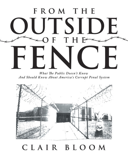 From the Outside of the Fence - What the Public Should Know About America’s Corrupt Penal System - cover