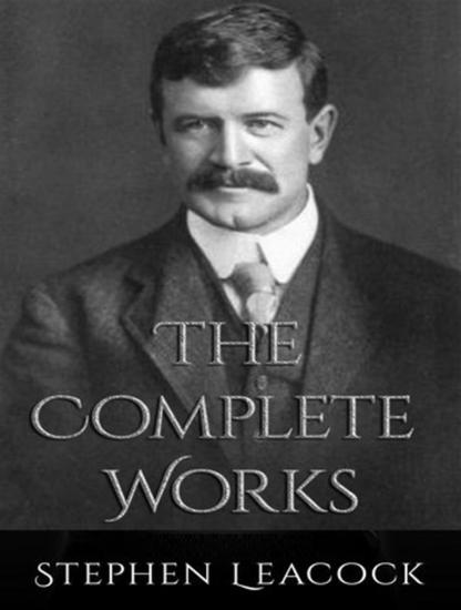 The Complete Works of Stephen Leacock - cover