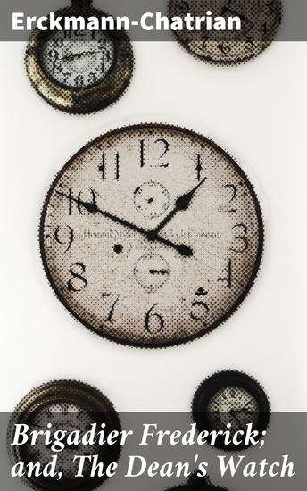Brigadier Frederick; and The Dean's Watch - An Intriguing Tale of 18th Century France and Suspenseful Mysteries - cover