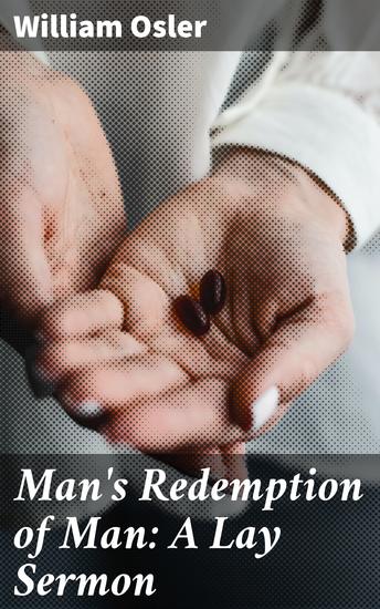 Man's Redemption of Man: A Lay Sermon - A Philosophical Journey of Moral Obligations and Human Compassion - cover