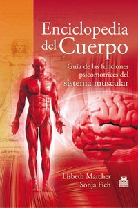 Enciclopedia del cuerpo - Guía de las funciones psicomotrices del sistema muscular
