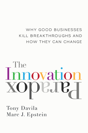 The Innovation Paradox - Why Good Businesses Kill Breakthroughs and How They Can Change - cover