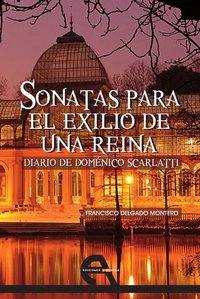 Sonatas para el exilio de una reina - Diario de Doménico Scarlatti