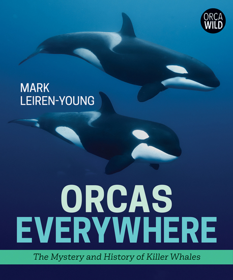 Orcas Everywhere - The Mystery and History of Killer Whales - cover