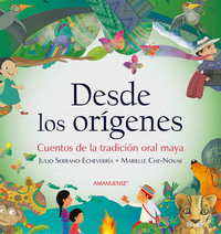 Desde los orígenes - Cuentos de la tradición oral maya