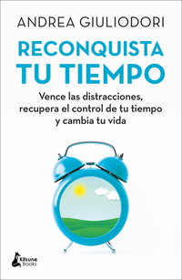 Reconquista tu tiempo - Vence las distracciones recupera el control de tu tiempo y cambia tu vida