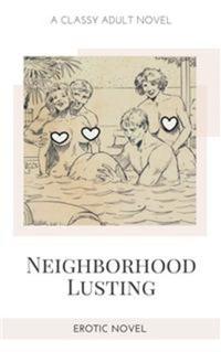 Neighborhood Lusting - Erotic Novel