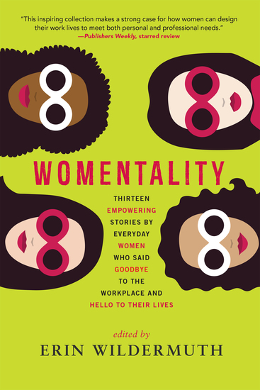 Womentality - Thirteen Empowering Stories by Everyday Women Who Said Goodbye to the Workplace and Hello to Their Lives - cover