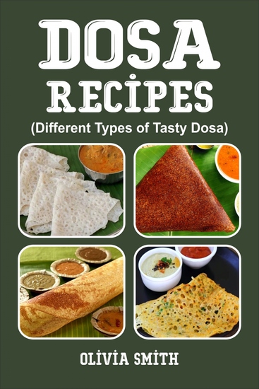DOSA RECIPES - Different Types of Tasty Dosa - cover