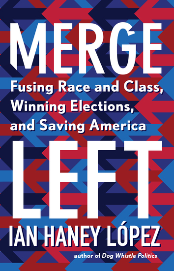 Merge Left - Fusing Race and Class Winning Elections and Saving America - cover