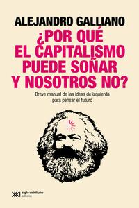 ¿Por qué el capitalismo puede soñar y nosotros no? - Breve manual de las ideas de izquierda para pensar el futuro