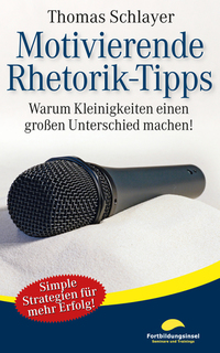 Motivierende Rhetorik-Tipps - Warum Kleinigkeiten einen großen Unterschied machen