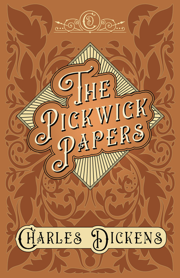 The Pickwick Papers - The Posthumous Papers of the Pickwick Club - With Appreciations and Criticisms By G K Chesterton - cover