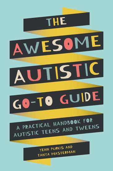 The Awesome Autistic Go-To Guide - A Practical Handbook for Autistic Teens and Tweens - cover