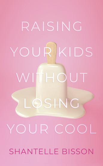 Raising Your Kids Without Losing Your Cool - cover