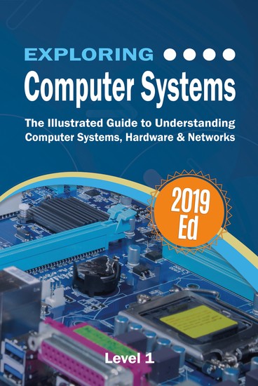 Exploring Computer Systems - The Illustrated Guide to Understanding Computer Systems Hardware & Networks - cover