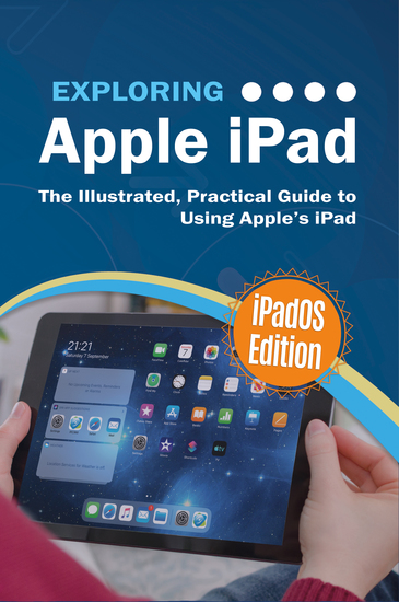 Exploring Apple iPad: iPadOS Edition - The Illustrated Practical Guide to Using iPad - cover