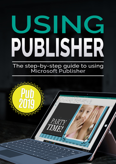 Using Publisher 2019 - The Step-by-step Guide to Using Microsoft Publisher 2019 - cover