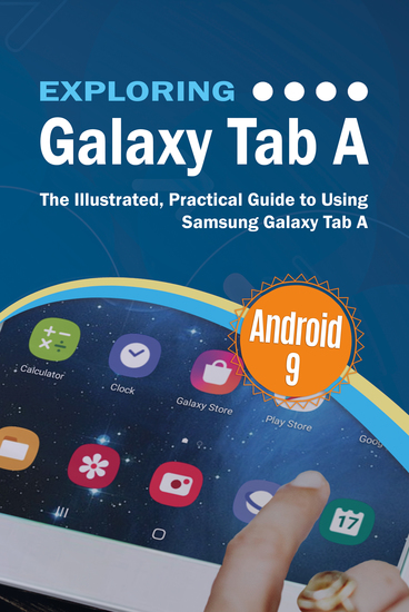 Exploring Galaxy Tab A - The Illustrated Practical Guide to using Samsung Galaxy Tab A - cover