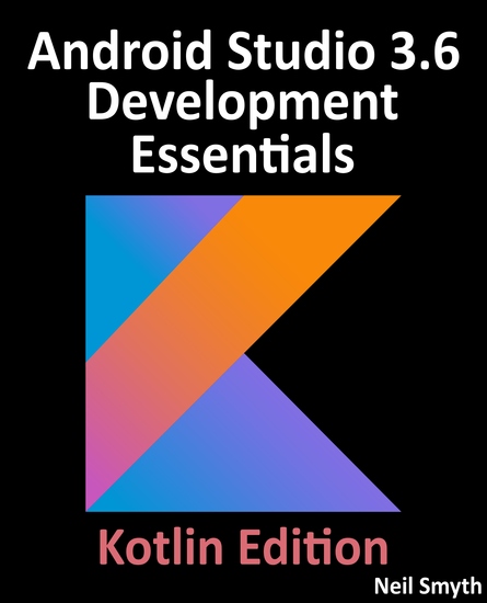 Android Studio 3.6 Development Essentials - Kotlin Edition - Developing Android 10 (Q) Apps Using Android Studio 3.6 Kotlin and Android Jetpack - cover