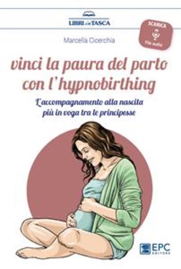 Vinci la paura del parto con l’hypnobirthing - L’accompagnamento alla nascita più in voga tra le principesse - cover