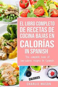 El Libro Completo de Recetas de Cocina Bajas en Calorías in Spanish The Complete Book of Low-Calorie Recipes in Spanish