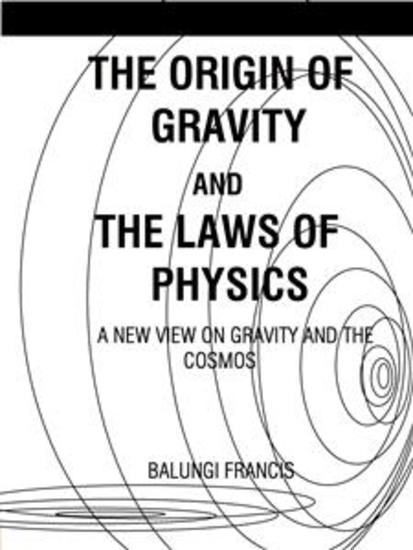 The Origin of Gravity and the Laws of Physics - A new view on gravity and the cosmos - cover