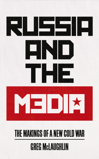 Russia and the Media - The Makings of a New Cold War - cover