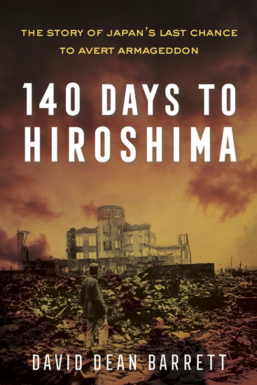 140 Days to Hiroshima - The Story of Japan’s Last Chance to Avert Armageddon - cover