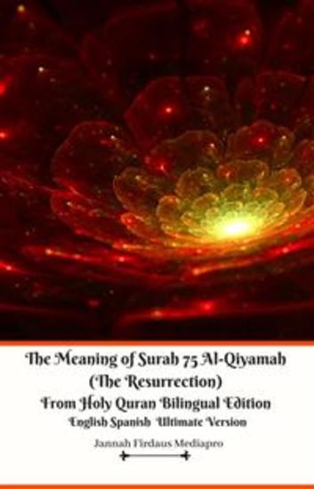 The Meaning of Surah 75 Al-Qiyamah (The Resurrection) From Holy Quran Bilingual Edition English Spanish Ultimate Version - cover