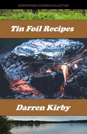 Tin Foil Recipes - Northwoods Cooking Series #3 - cover
