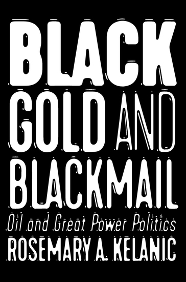 Black Gold and Blackmail - Oil and Great Power Politics - cover